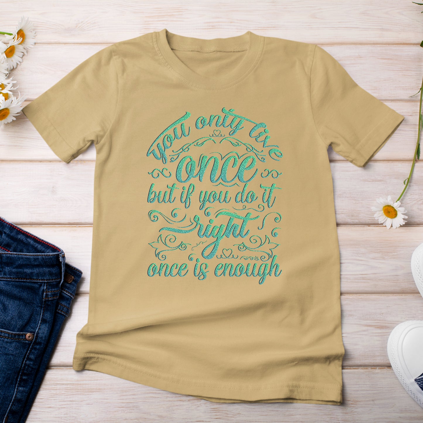 You Only Live Once But if You Do It Right, Once is Enough T-Shirt  Light Mustard Color