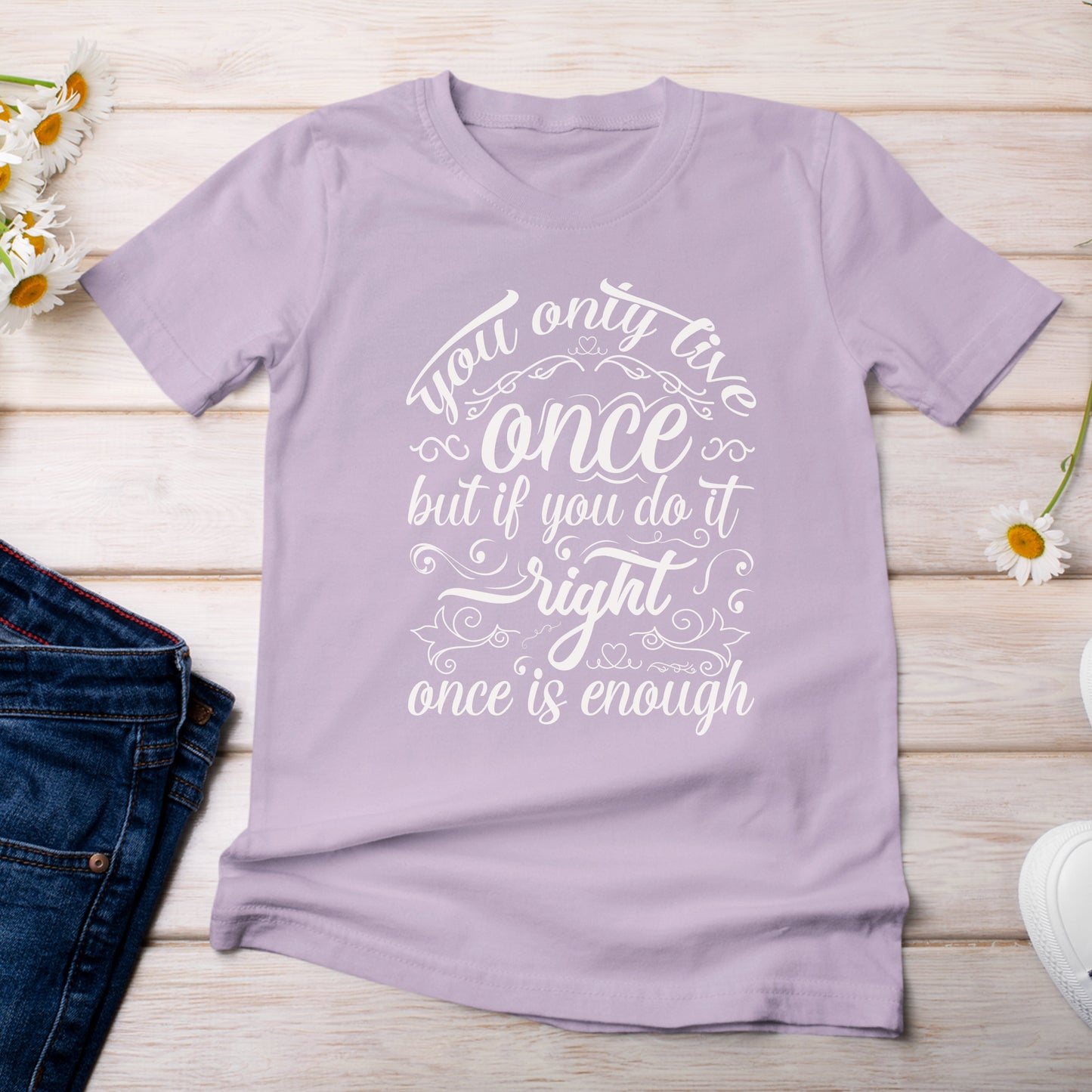 You Only Live Once But if You Do It Right, Once is Enough T-Shirt  Light Lilac Orchid Color