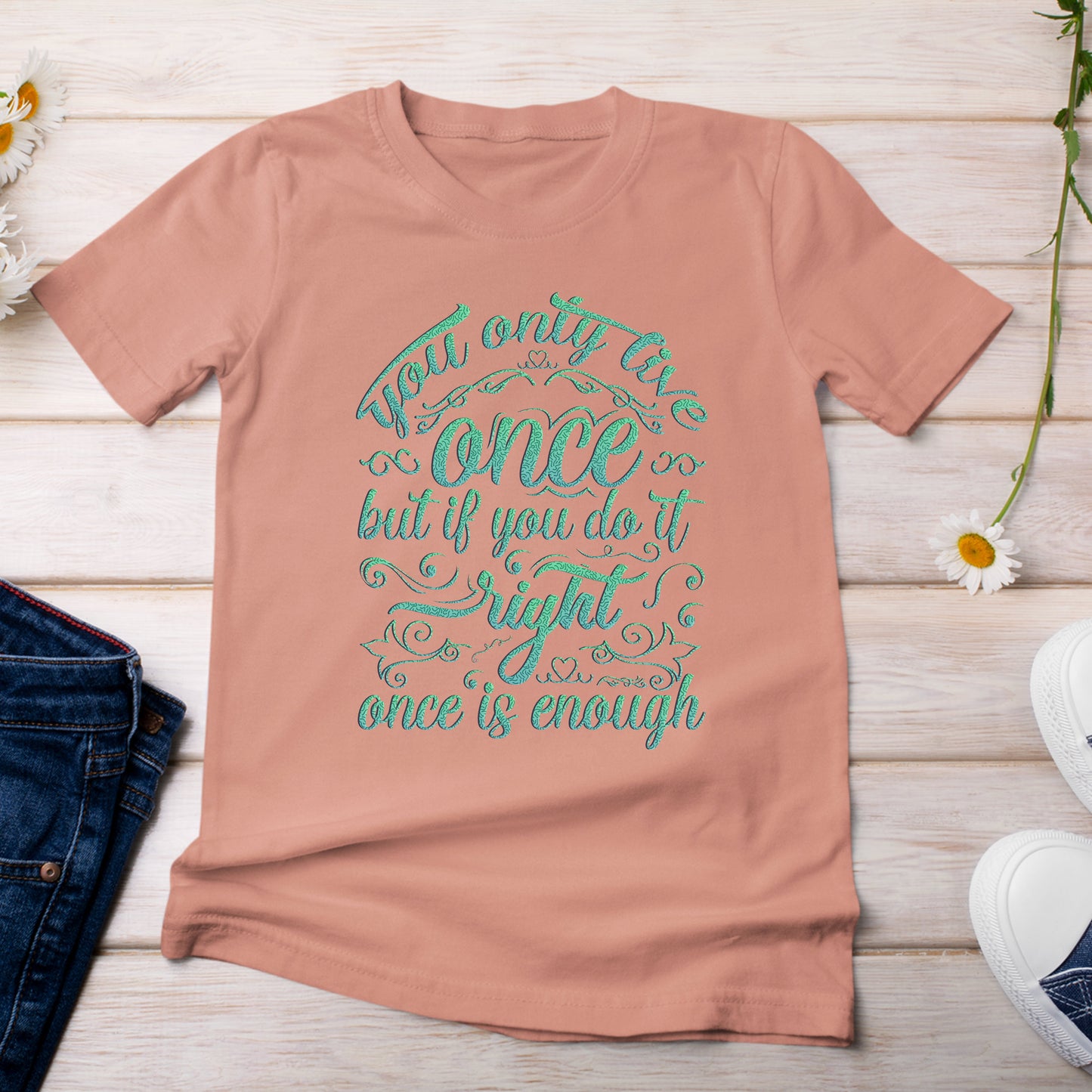 You Only Live Once But if You Do It Right, Once is Enough T-Shirt  Light Terra Cotta Color