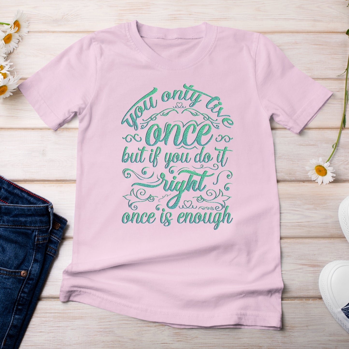 You Only Live Once But if You Do It Right, Once is Enough T-Shirt  Light Pink Blossom Color