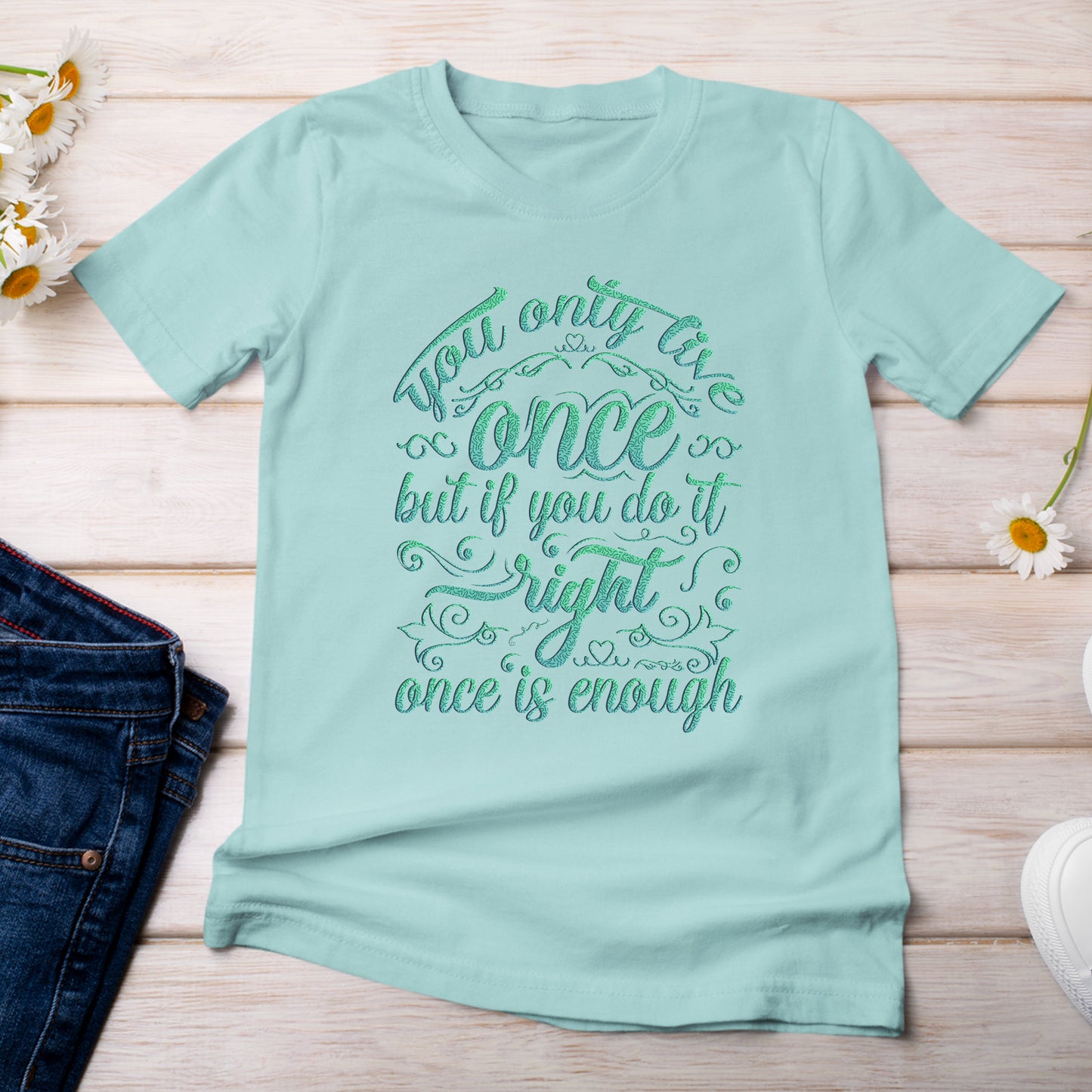 You Only Live Once But if You Do It Right, Once is Enough T-Shirt  Light Chalky Mint Color