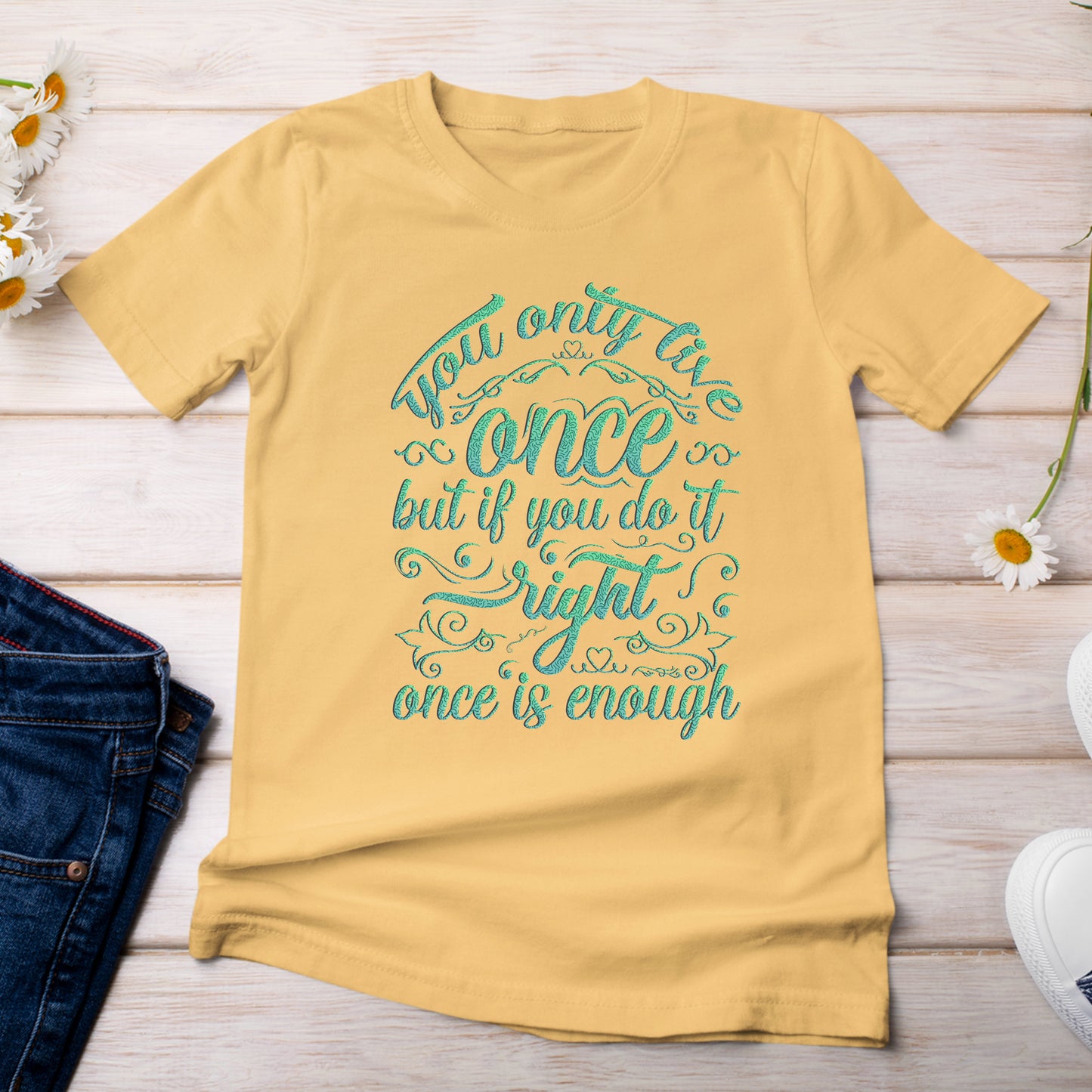 You Only Live Once But if You Do It Right, Once is Enough T-Shirt  Light Bright Yellow Citrus Color