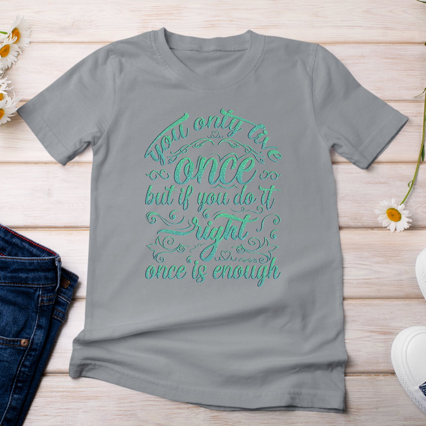 You Only Live Once But if You Do It Right, Once is Enough T-Shirt  Light Grey Granite Color