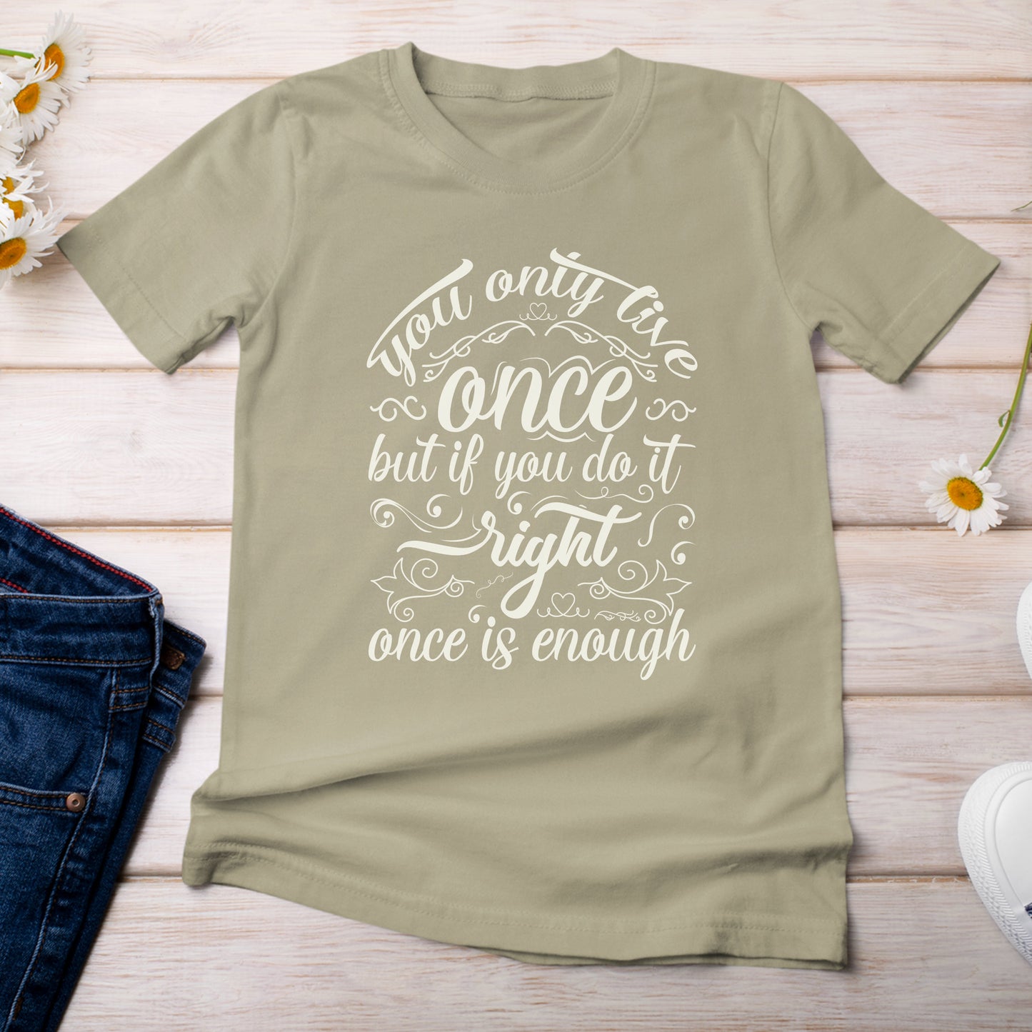 You Only Live Once But if You Do It Right, Once is Enough T-Shirt  Light Khaki Color