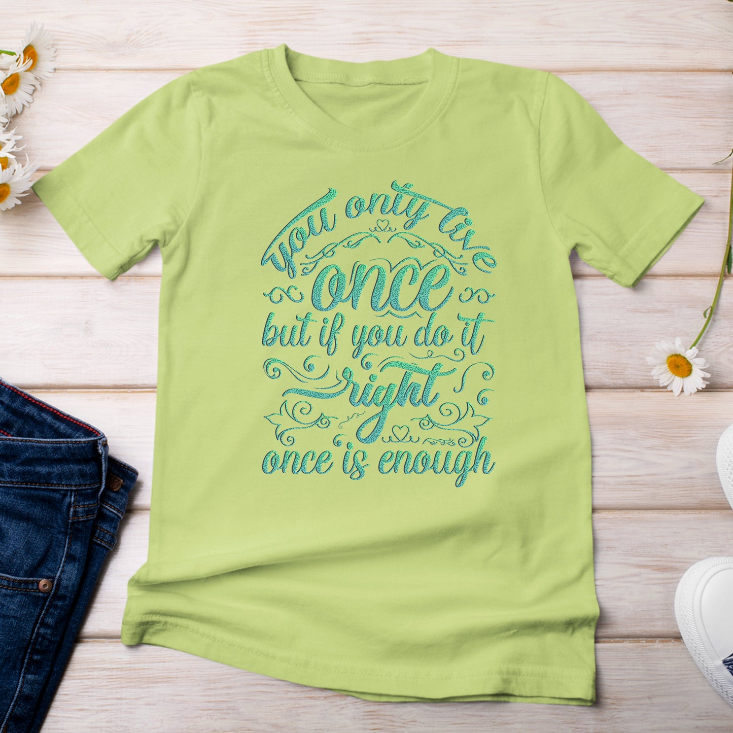 You Only Live Once But if You Do It Right, Once is Enough T-Shirt  Light Bright Green Kiwi Color